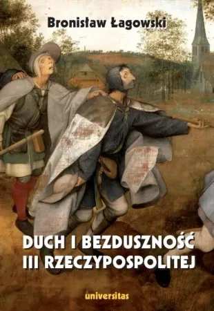 Duch i bezduszność III Rzeczypospolitej - Bronisław Łagowski Cena promocyjna
