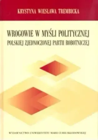 Zamów dziś Wrogowie w myśli politycznej PZPR BR - Krystyna Wiesława Trembicka