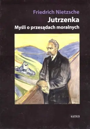 Jutrzenka. Myśli o przesądach moralnych TW - Friedrich Nietzsche Hit sprzedaży