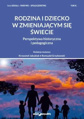 Zamów dziś Rodzina i dziecko w zmieniającym się świecie - Krzysztof Jakubiak, Romuald Grzybowski
