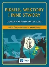 Bezpieczne zakupy Piksele, wektory i inne stwory - Alicja Żarowska-Mazur, Dawid Mazur