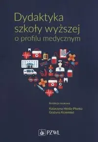 Dydaktyka szkoły wyższej o profilu medycznym - Katarzyna Herda-Płonka, Grażyna Krzemień Cena promocyjna