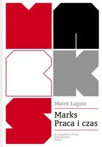Marks. Praca i czas. Wartość czasu w ekonomii - Marek Łagosz Nie przegap