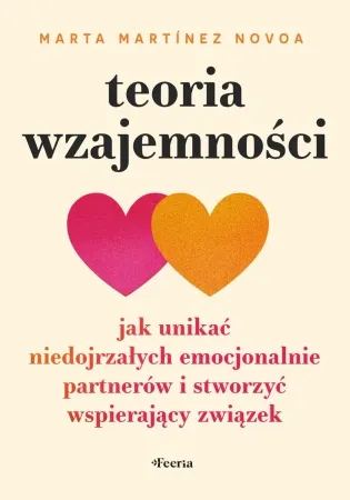 Teoria wzajemności. Jak unikać niedojrzałych... - Marta Martinez Novoa Obniżka ceny