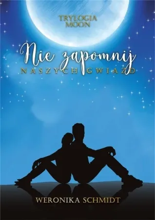 Sprawdź teraz Trylogia Moon T.2 Nie zapomnij naszych gwiazd - Weronika Schmidt