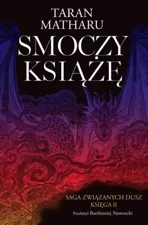 Saga związanych dusz T.2 Smoczy książę - Taran Matharu Tylko do końca tygodnia