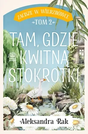 Tam gdzie kwitną stokrotki. Zacisze w Wierzbówce. Tom 2 - Aleksandra Rak Okazja