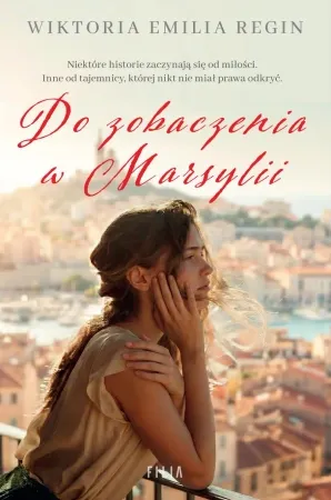 Do zobaczenia w Marsylii - Wiktoria Emilia Regin Zamów teraz
