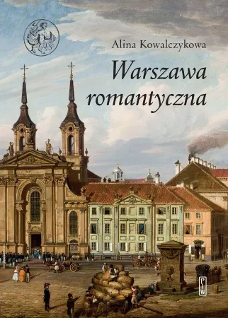 Tylko dziś Warszawa romantyczna wyd. 2 - Alina Kowalczykowa