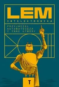 Intelektronika. Przyjaciel Automateusza i inne... - Stanisław Lem Ostatnie sztuki