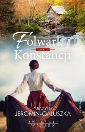 Ostatnia szansa Dwieście wiosen T.1 Folwark Konstancji - Grażyna Jeromin-Gałuszka