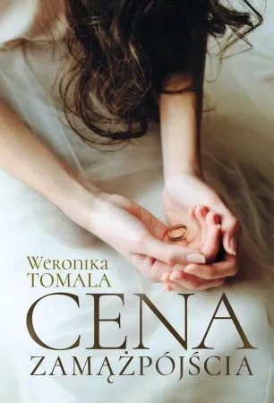 Ostatnia szansa Cena zamążpójścia. Historia prawdziwa - Weronika Tomala