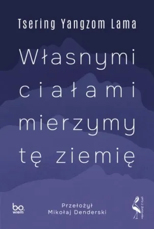 Własnymi ciałami mierzymy tę ziemię - Tsering Yangzom Lama Wyprzedaż