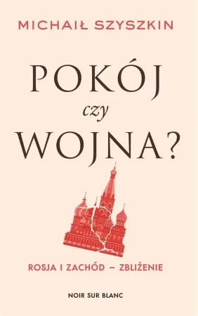 Szybka dostawa Pokój czy wojna? Rosja i Zachód - zbliżenie - Michaił Szyszkin