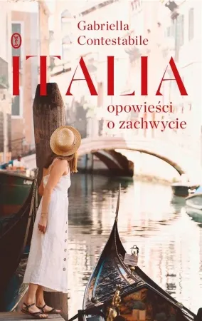 Italia. Opowieści o zachwycie - Gabriella Contestabile Dodaj do koszyka