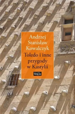 Toledo i inne przygody w Kastylii - Andrzej Stanisław Kowalczyk Okazja