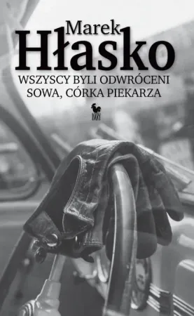 Sprawdź teraz Wszyscy byli odwróceni. Sowa, córka piekarza - Marek Hłasko
