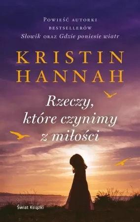 Tani Rzeczy, które czynimy z miłości - Kristin Hannah, Zuzanna Henel