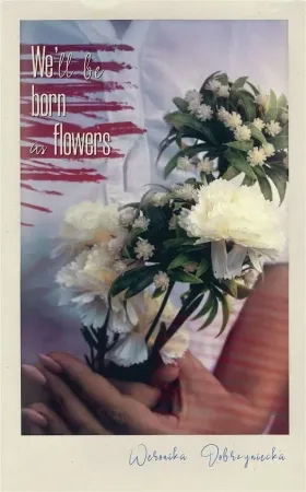 Nie przegap We'll be born as flowers - Weronika Dobrzyniecka