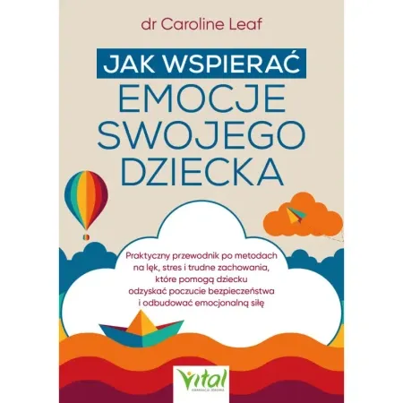 Jak wspierać emocje swojego dziecka - Caroline Leaf Ostatnie sztuki