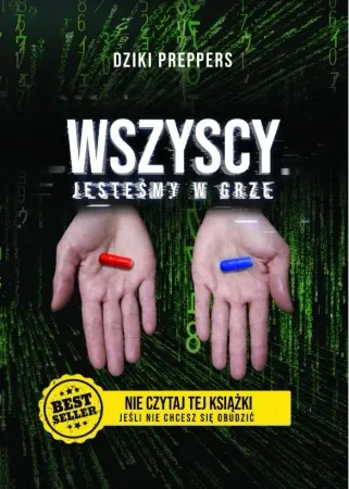 Hit cenowy Wszyscy Jesteśmy W Grze. Nie czytaj tej książki jeśli nie chcesz się obudzić - Dziki Preppers