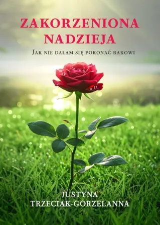 Zakorzeniona nadzieja. Jak nie dałam się pokonać rakowi - Justyna Trzeciak-Gorzelanna Ostatnie sztuki