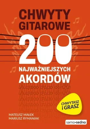Chwyty gitarowe. 200 najważniejszych akordów - Mateusz Małek, Mariusz Rymaniak Szybka dostawa