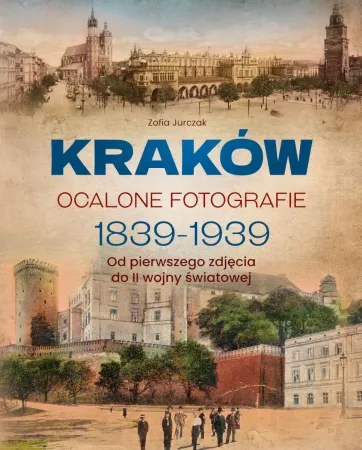 Kraków. Ocalone fotografie 1839-1939 - Zofia Jurczak Popularny