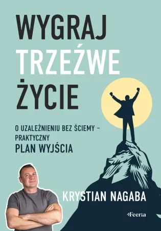 Wygraj trzeźwe życie. O uzależnieniu bez ściemy - Krystian Nagaba Wysoka jakość