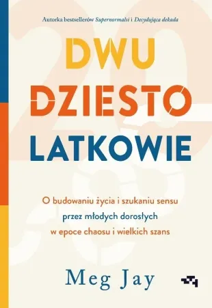 Dwudziestolatkowie. O budowaniu życia i szukaniu.. - Meg Jay Szybka wysyłka