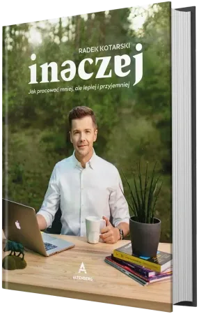 Sprawdź teraz Inaczej. Jak pracować mniej, ale lepiej i przyjemniej - Radek Kotarski