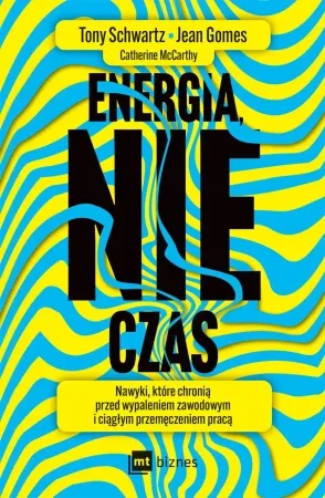 Szybka wysyłka Energia, nie czas. Nawyki, które chronią przed wypaleniem zawodowym i ciągłym przemęczeniem pracą - Tony Schwartz