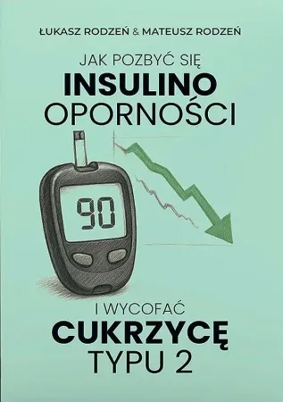 Jak pozbyć się insulinooporności i wycofać cukrzycę typu 2 - Łukasz Rodzeń, Mateusz Rodzeń Hit cenowy