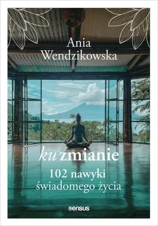 Super okazja Ku zmianie. 102 nawyki świadomego życia - Anna Wendzikowska