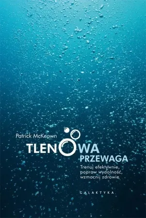 Tlenowa przewaga. Trenuj efektywnie, popraw... - Patrick McKeown Bezpieczna płatność