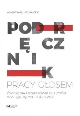 Podręcznik pracy głosem. Ćwiczenia i wskazówki dla - Agnieszka Płusajska-Otto Darmowy zwrot