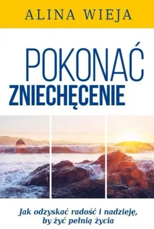 Pokonać zniechęcenie.Wyd.II - Alina Wieja Darmowa dostawa