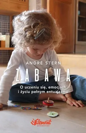 Zabawa. O uczeniu się, zaufaniu i życiu pełnym... - Andre Stern Zamów dziś