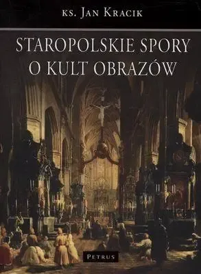 Staropolskie Spory O Kult Obrazów - Ks. Jan Kracik Łatwy zwrot