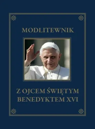 Łatwy zwrot Modlitewnik z Ojcem Świętym Benedyktem XVI - praca zbiorowa
