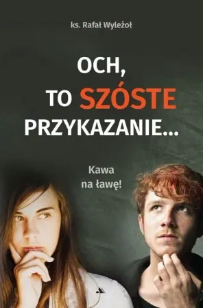 Och, to szóste przykazanie... Kawa na ławę! - Rafał Wyleżoł Zniżka