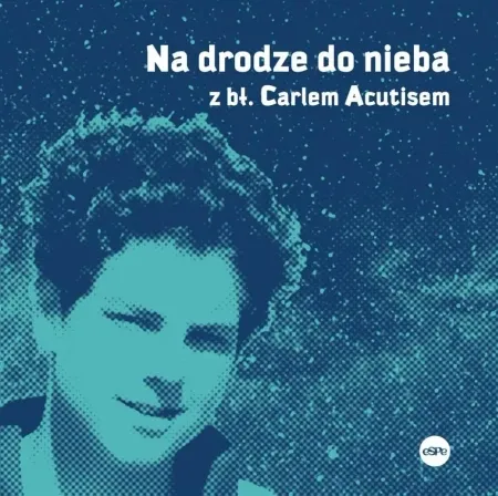 Hit sprzedaży Na drodze do nieba z bł. Carlem Acutisem - Magdalena Kędzierska-Zaporowska