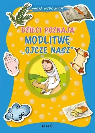 Dzieci poznają modlitwę Ojcze nasz - Barbara Baffetti, Silvia Fabris, Krystyna Kozak Bezpieczna płatność