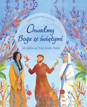Chwalmy Boga ze świętymi - Sophie de Mullenheim, Anna Griot Ograniczona ilość