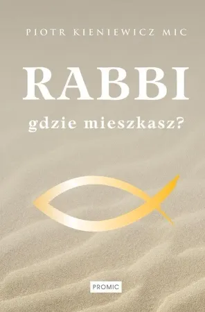 Rabbi gdzie mieszkasz? - Ks. Piotr Kieniewicz MIC Najlepsza cena