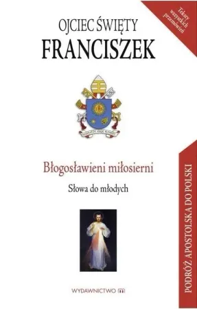 Błogosławieni miłosierni. Słowa do młodych - Franciszek Ojciec Święty Obniżka ceny