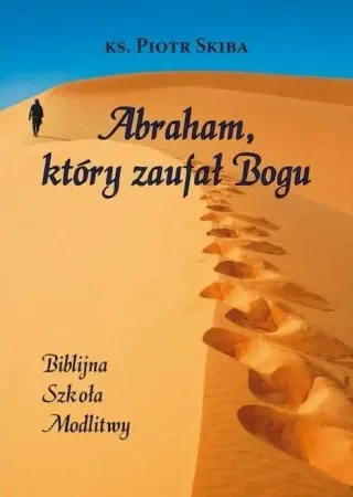 Nie przegap Abraham, który zaufał Bogu - Piotr Skiba
