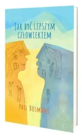 Oferta limitowana Jak być lepszym człowiekiem - Phil Bosmans