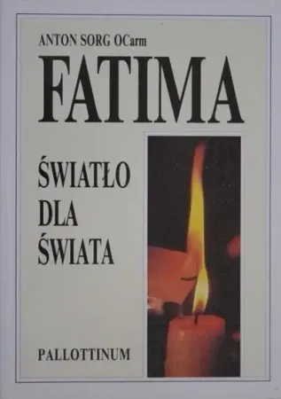 Fatima - światło dla świata - Antonio Sorg OCarm Szybka dostawa