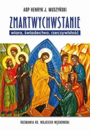 Obniżka ceny Zmartwychwstanie - wiara, świadectwo.. - Henryk J. Muszyński, ks. Wojciech Węckowski